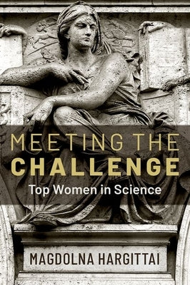 Meeting the Challenge: Top Women in Science by Hargittai, Magdolna