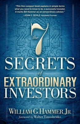 The 7 Secrets of Extraordinary Investors by Hammer, William G.
