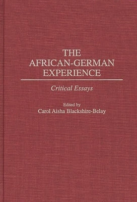 The African-German Experience: Critical Essays by Blackshire-Belay, Carol