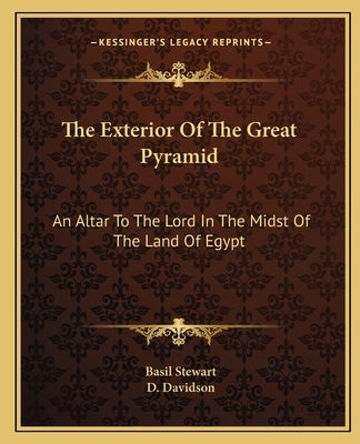 The Exterior Of The Great Pyramid: An Altar To The Lord In The Midst Of The Land Of Egypt by Stewart, Basil