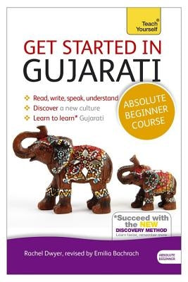 Get Started in Gujarati Absolute Beginner Course: The Essential Introduction to Reading, Writing, Speaking and Understanding a New Language by Dwyer, Rachel