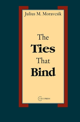 The Ties That Bind by Moravcsik, Julius M.