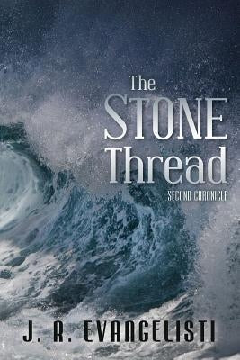 The Stone Thread: Second Chronicle by Evangelisti, J. R.