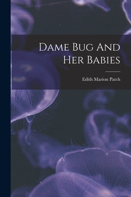 Dame Bug And Her Babies by Patch, Edith Marion