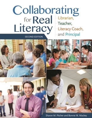 Collaborating for Real Literacy: Librarian, Teacher, Literacy Coach, and Principal by Pitcher, Sharon M.