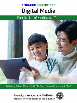 Pediatric Collections: Digital Media: Part 3: Use of Media as a Tool by American Academy of Pediatrics (Aap)