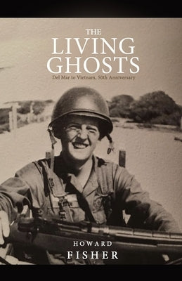 The Living Ghosts: Del Mar to Vietnam, 50th Anniversary by Fisher, Weston