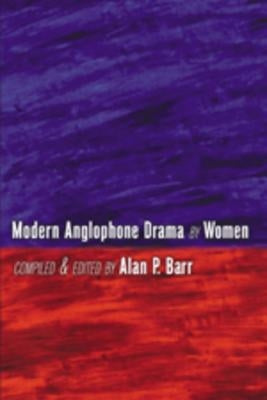 Modern Anglophone Drama by Women by Barr, Alan P.