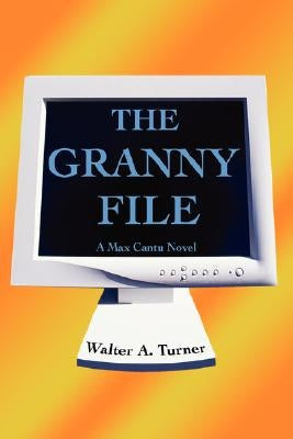 The Granny File: A Max Cantu Novel by Turner, Walter A.