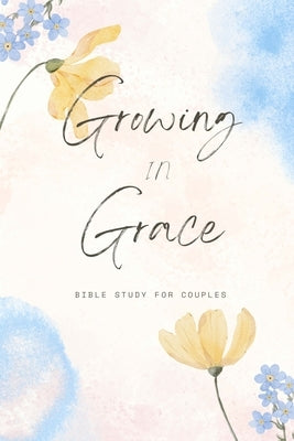 Growing In Grace: Bible Study For Couples by Bresee, Hannah