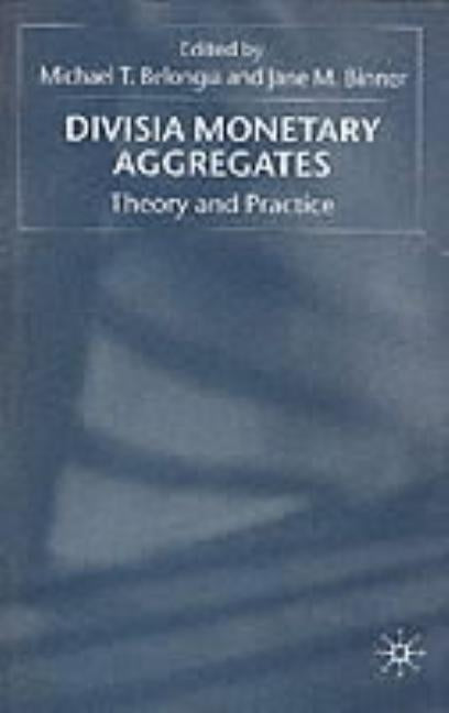 Divisia Monetary Aggregates: Theory and Practice by Belongia, M.
