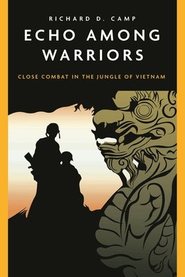 Echo Among Warriors: Close Combat in the Jungle of Vietnam by Camp, Richard