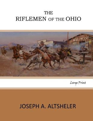 The Riflemen of the Ohio: Large Print by Altsheler, Joseph A.