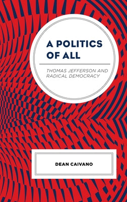 Political Theory for Today: Thomas Jefferson and Radical Democracy by Caivano, Dean