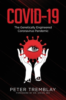 Covid-19: The Genetically Engineered Pandemic by Tremblay, Peter