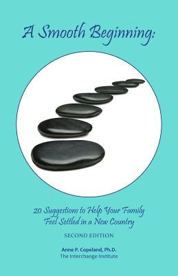 A Smooth Beginning: 20 Suggestions to Help Your Family Feel Settled in a New Country by Copeland, Anne P.