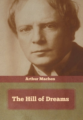 The Hill of Dreams by Machen, Arthur