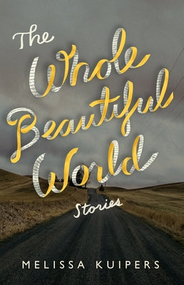 The Whole Beautiful World: Stories by Kuipers, Melissa