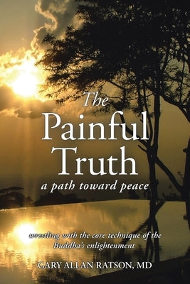 The Painful Truth: A Path Toward Peace by Ratson, Gary Allan