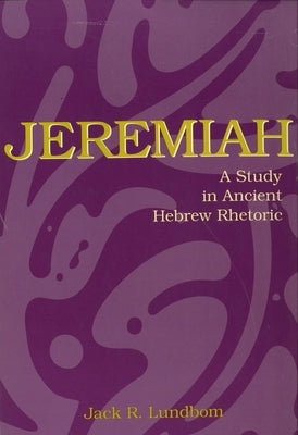 Jeremiah: A Study in Ancient Hebrew Rhetoric by Lundbom, Jack R.