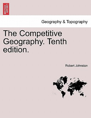 The Competitive Geography. Tenth edition. by Johnston, Robert