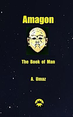 Amagon: The Book of Man by Umaz, A.