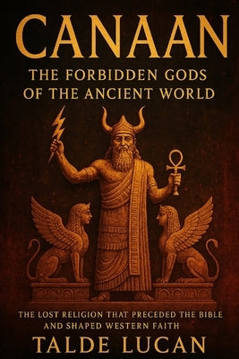 Canaan: The Forbidden Gods of the Ancient World by Lucan, Talde