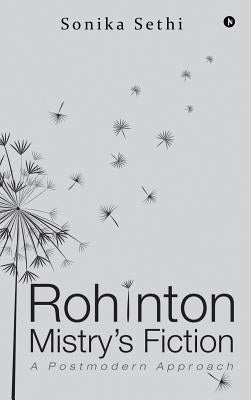 Rohinton Mistry's Fiction: A Postmodern Approach by Sethi, Sonika