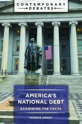 America's National Debt: Examining the Facts by Arndt, Thomas