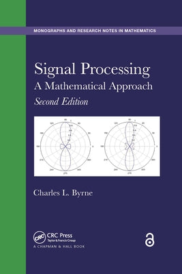 Signal Processing: A Mathematical Approach, Second Edition by Byrne, Charles L.