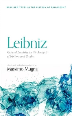 Leibniz: General Inquiries on the Analysis of Notions and Truths by Mugnai, Massimo