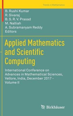 Applied Mathematics and Scientific Computing: International Conference on Advances in Mathematical Sciences, Vellore, India, December 2017 - Volume II by Rushi Kumar, B.
