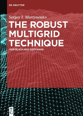 The Robust Multigrid Technique: For Black-Box Software by Martynenko, Sergey I.