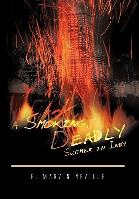 A Smoking, Deadly Summer in Indy by Neville, E. Marvin