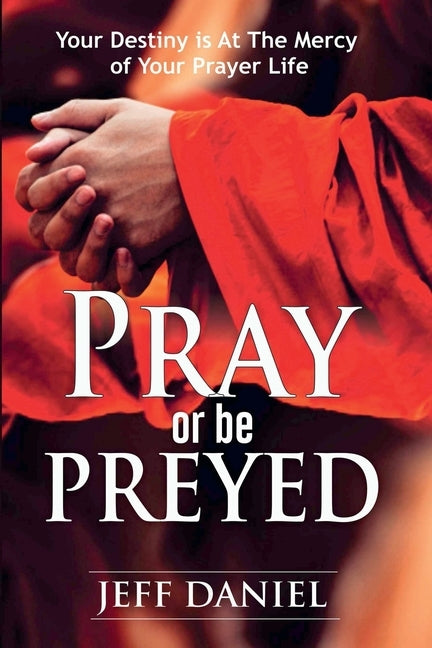 Pray Or Be Preyed by Daniel, Jeff