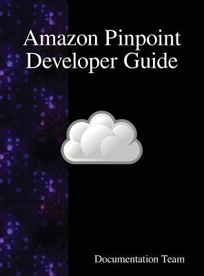 Amazon Pinpoint Developer Guide by Team, Documentation