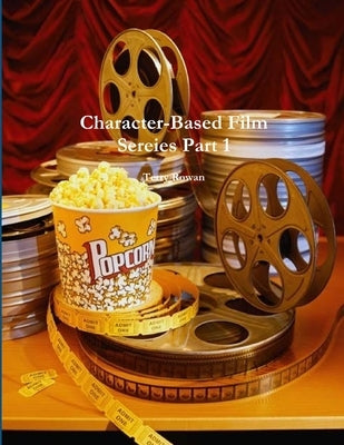 character-Based Film Sereies Part 1 by Rowan, Terry