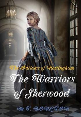The Outlaws of Nottingham: The Warriors of Sherwood. Book I by Boulton, M. T.