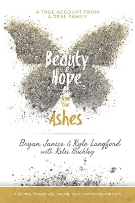 Beauty and Hope from the Ashes: A Journey Through Life, Tragedy, Hope, Community, and Faith by Langford, Janice Diane