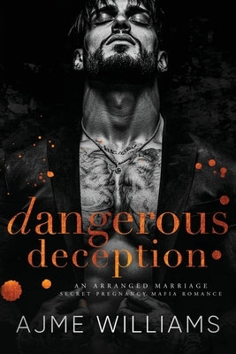 Dangerous Deception: An Arranged Marriage, Secret Pregnancy, Mafia Romance by Williams, Ajme