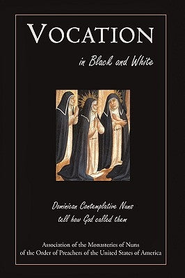Vocation in Black and White: Dominican Contemplative Nuns tell how God called them by Of Preachers of the United States of Am