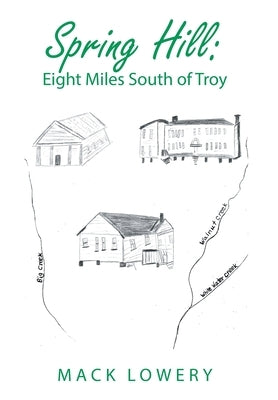 Spring Hill: Eight Miles South of Troy by Lowery, Mack