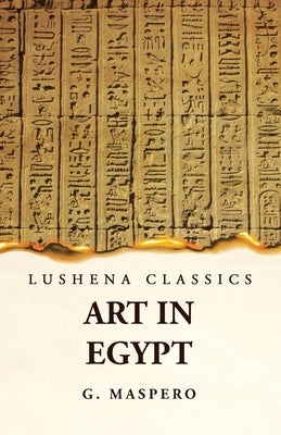 Art in Egypt by G Maspero