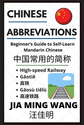 Chinese Abbreviations: Beginner's Guide to Self-Learn Mandarin Phrases by Wang, Jia Ming