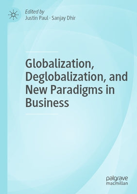 Globalization, Deglobalization, and New Paradigms in Business by Paul, Justin