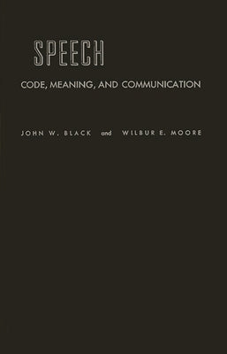 Speech: Code, Meaning, and Communication by Black, John Wilson