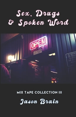 Sex, Drugs and Spoken Word: Mix Tape Collection III by Brain, Jason