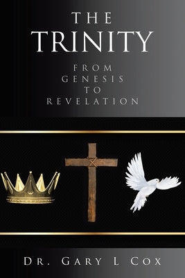 The Trinity: From Genesis to Revelation by Cox, Gary L.