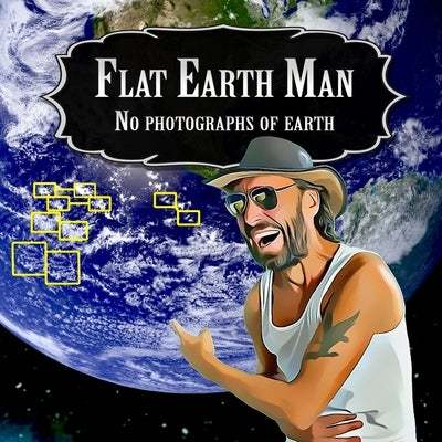 Flat Earth Man - No Photographs of Earth by Michael, Alex