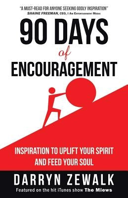 90 Days of Encouragement: Inspiration to Uplift Your Spirit and Feed Your Soul by Zewalk, Darryn